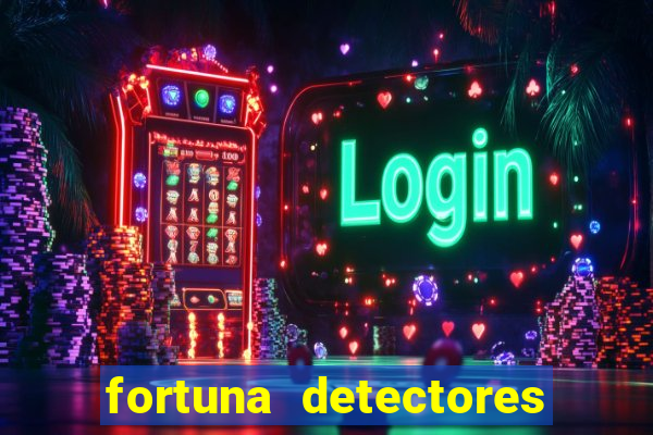 fortuna detectores de metal